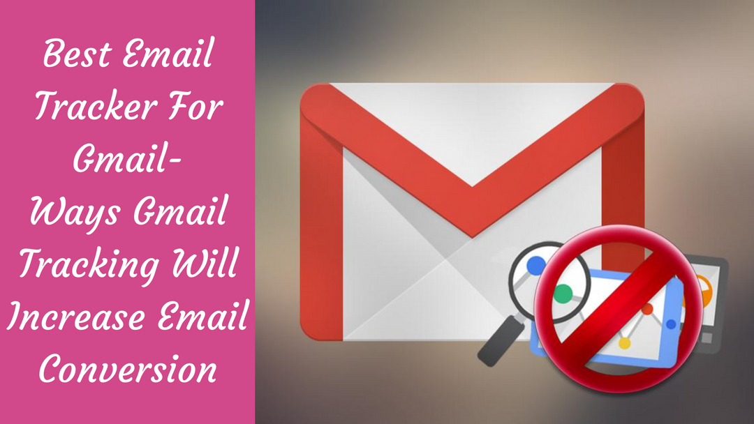 Best Email Tracker For GmailWays Gmail Tracking Will Increase Email